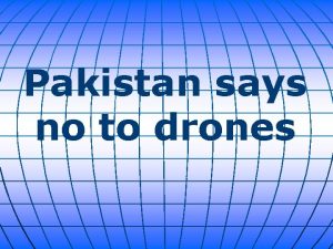 Pakistan says no to drones A Pakistani parliamentary