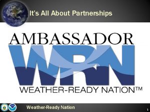 Its All About Partnerships WeatherReady Nation 1 NWS