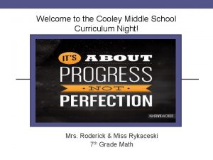 Welcome to the Cooley Middle School Curriculum Night