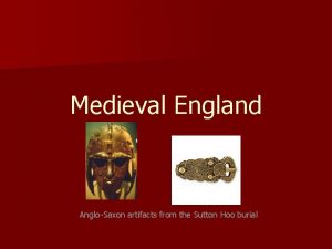 Medieval England AngloSaxon artifacts from the Sutton Hoo