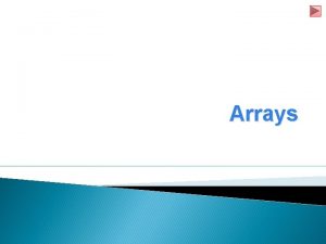 Arrays Topics q Arrays q Declaring and Creating