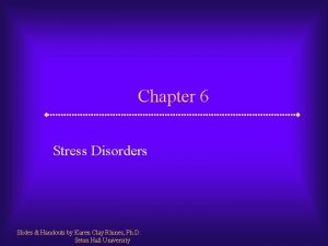 Chapter 6 Stress Disorders Slides Handouts by Karen