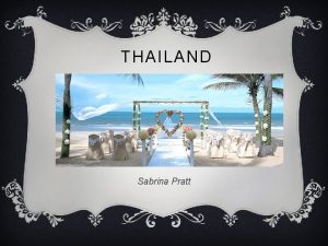 THAILAND Sabrina Pratt GENERAL COUNTRY INFO v Thailand