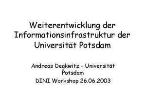 Weiterentwicklung der Informationsinfrastruktur der Universitt Potsdam Andreas Degkwitz