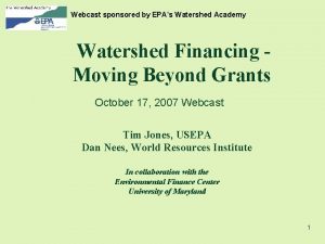 Webcast sponsored by EPAs Watershed Academy Watershed Financing
