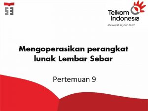 Mengoperasikan perangkat lunak Lembar Sebar Pertemuan 9 Tujuan