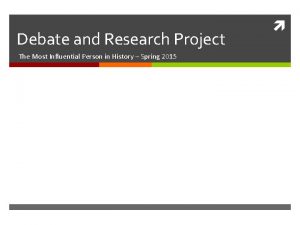 Debate and Research Project The Most Influential Person