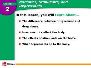 Narcotics Stimulants and Depressants In this lesson you