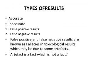 TYPES OFRESULTS Accurate Inaccurate 1 False positive results