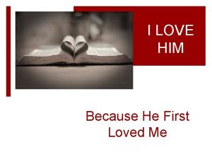 I LOVE HIM Because He First Loved Me