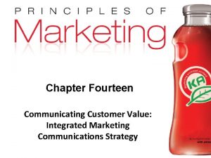 Chapter Fourteen Communicating Customer Value Integrated Marketing Communications