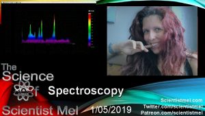 Spectroscopy 1052019 Scientistmel com Twitter comscientistmel Patreon comscientistmel