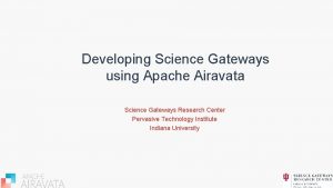 Developing Science Gateways using Apache Airavata Science Gateways