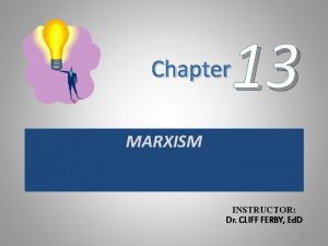 13 Chapter MARXISM INSTRUCTOR Dr CLIFF FERBY Ed