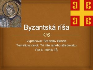 Byzantsk ra Vypracoval Branislav Beni Tematick celok Tri