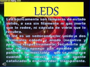 Led bsicamente son lmparas de estado slido o