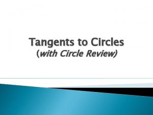 Tangents to Circles with Circle Review Essential Questions