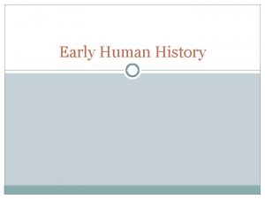 Early Human History Studying the Historical Past Historians