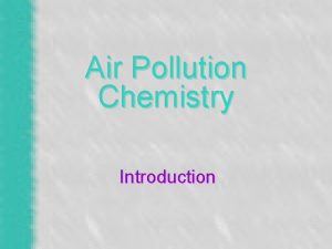 Air Pollution Chemistry Introduction Air Pollutants Carbon monoxide