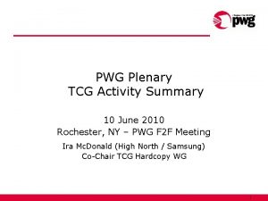 PWG Plenary TCG Activity Summary 10 June 2010