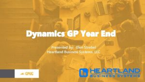 Dynamics GP Year End Presented by Glen Strebel