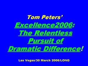 Tom Peters Excellence 2006 The Relentless Pursuit of