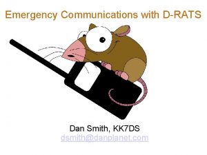 Emergency Communications with DRATS Dan Smith KK 7