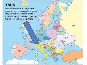 ITALIA A nord confina con le Alpi quelle