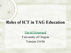 Roles of ICT in TAG Education David Moursund