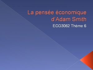 La pense conomique dAdam Smith ECO 3062 Thme