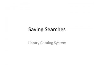 Saving Searches Library Catalog System Library Catalog Home
