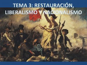 TEMA 3 RESTAURACIN LIBERALISMO Y NACIONALISMO INDICE INTRODUCCION