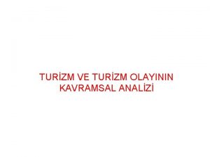 TURZM VE TURZM OLAYININ KAVRAMSAL ANALZ NEDEN TURZM