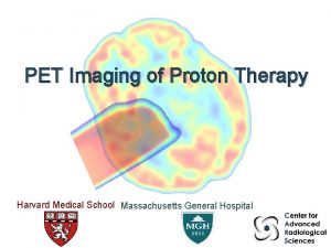 PET Imaging of Proton Therapy Harvard Medical School