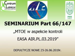SEMINARIUM Part 66147 MTOE w aspekcie kontroli EASA