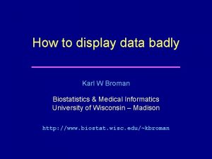 How to display data badly Karl W Broman