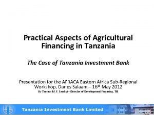 Practical Aspects of Agricultural Financing in Tanzania The