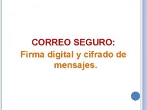CORREO SEGURO Firma digital y cifrado de mensajes