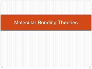 Molecular Bonding Theories VSEPR Start with Lewis Structure