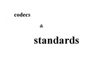codecs standards perspectives codes standards technical compression political