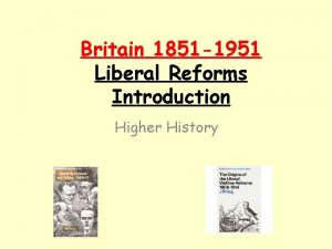 Britain 1851 1951 Liberal Reforms Introduction Higher History