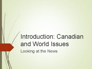 Introduction Canadian and World Issues Looking at the