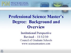 Professional Science Masters Degree Background and Overview Institutional