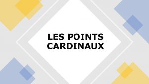 LES POINTS CARDINAUX Les directions cardinales servent sorienter