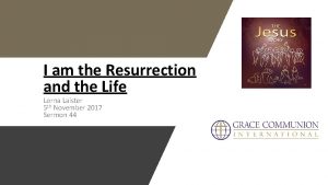 I am the Resurrection and the Life Lorna