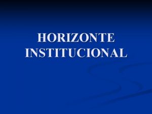 HORIZONTE INSTITUCIONAL n La Institucin cuenta con un