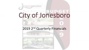 City of Jonesboro 2019 2 nd Quarterly Financials