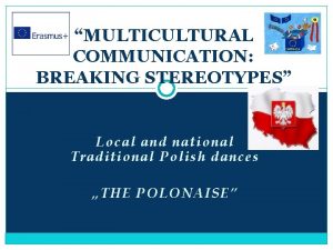 MULTICULTURAL COMMUNICATION BREAKING STEREOTYPES Local and national Traditional