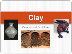 Clay Ceramic and Sculpture Handbuilding This term refers