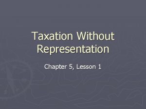 Taxation Without Representation Chapter 5 Lesson 1 Relations